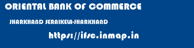 ORIENTAL BANK OF COMMERCE  JHARKHAND SERAIKELA-JHARKHAND    ifsc code
